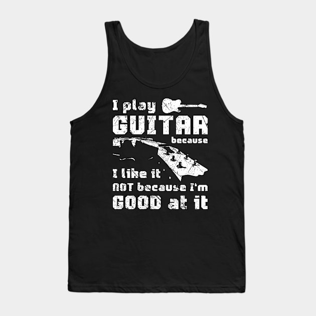 I play guitar because I like it Tank Top by BTStyle